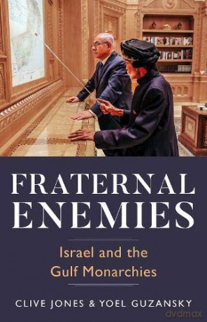 Fraternal Enemies: Israel and the Gulf Monarchies - Clive Jones [KSIĄŻKA]