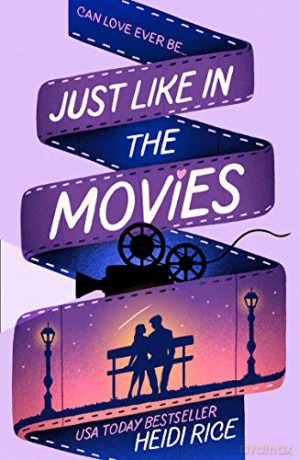Just Like In The Movies: A Laugh Out Loud, Enemies To Lovers, Opposites Attract, Romantic Comedy Perfect For The Summer! - Heidi Rice [KSIĄŻKA]