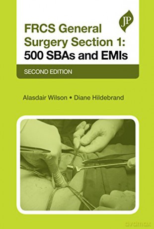 FRCS General Surgery Section 1, Second Edition: 500 SBAs and EMIs Postgrad Exams - Alasdair Wilson [KSIĄŻKA]