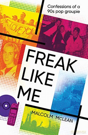 Freak Like Me: Confessions of a 90s pop groupie - Malcolm McLean [KSIĄŻKA]