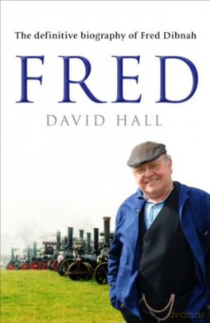 Fred: The Definitive Biography Of Fred Dibnah - David Hall [KSIĄŻKA]
