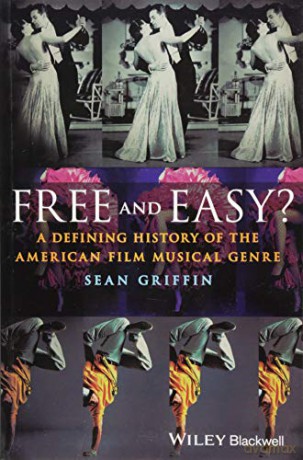 Free and Easy: A Defining History of the American Film Musical Genre - Sean Griffin [KSIĄŻKA]