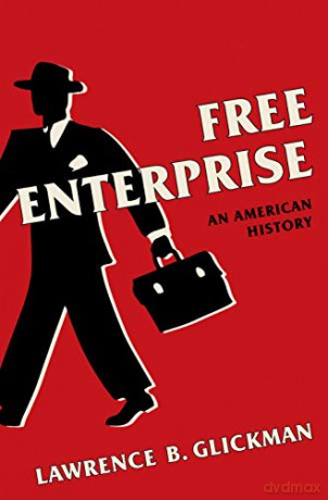 Free Enterprise: An American History - Lawrence B. Glickman [KSIĄŻKA]