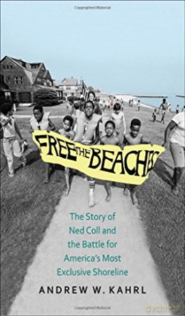 Free the Beaches: The Story of Ned Coll and the Battle for America's Most Exclusive Shoreline - Andrew W. Kahrl [KSIĄŻKA]
