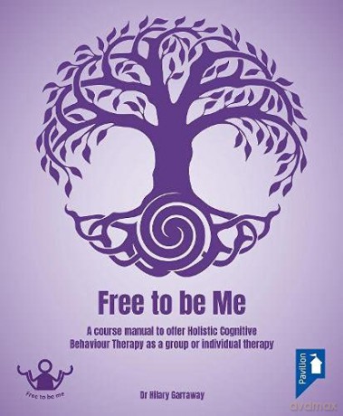 Free to Be Me: A Course Manual to Offer Holistic CBT as a Group or Individual Therapy - Hilary Garraway [KSIĄŻKA]