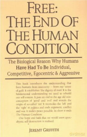 Free: The End of The Human Condition - Jeremy Griffith [KSIĄŻKA]
