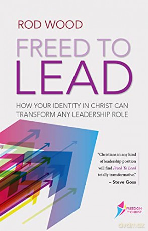 Freed to Lead: How Your Identity in Christ Can Transform Any Leadership Role Freedom in Christ Course - Rod Woods [KSIĄŻKA]