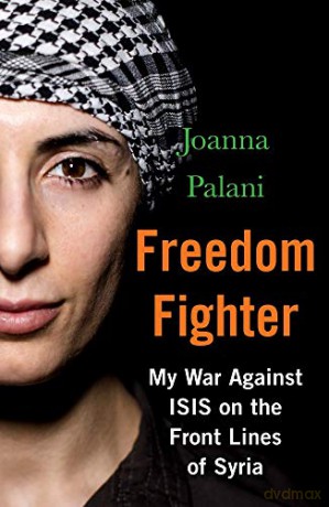 Freedom Fighter: My War Against ISIS on the Frontlines of Syria - Joanna Palani [KSIĄŻKA]