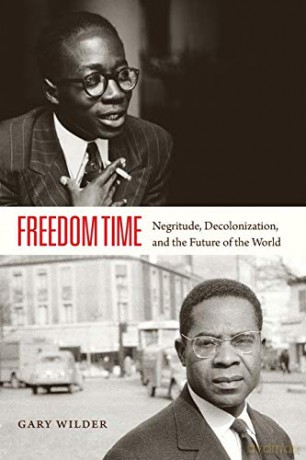Freedom Time: Negritude, Decolonization, and the Future of the World - Gary Wilder [KSIĄŻKA]
