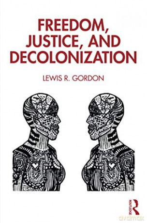 Freedom, Justice, and Decolonization - Lewis Gordon [KSIĄŻKA]