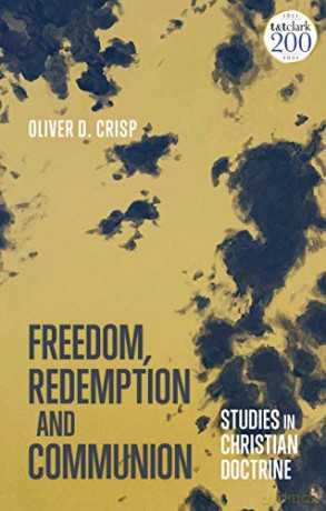 Freedom, Redemption and Communion: Studies in Christian Doctrine - Oliver D. Crisp [KSIĄŻKA]