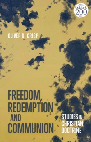 Freedom, Redemption and Communion: Studies in Christian Doctrine - Oliver D. Crisp [KSIĄŻKA]