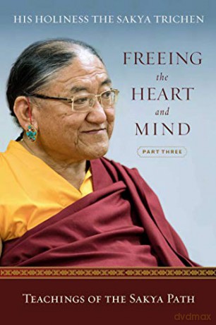 Freeing the Heart and Mind: Part Three: Teachings of the Sakya Path - His Holiness the Sakya Trichen [KSIĄŻKA]