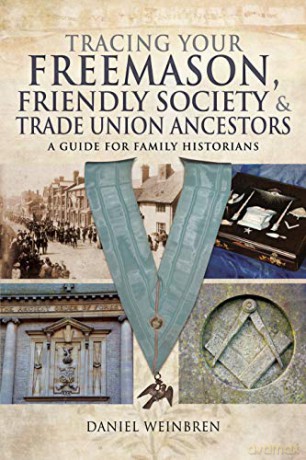 Freemasons, Friendly Societies and Trade Unions: A Guide for Family Historians Tracing Your Ancestors - Daniel Weinbren [KSIĄŻKA]