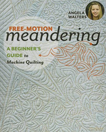 Free-Motion Meandering: A Beginner's Guide to Machine Quilting - Angela Walters [KSIĄŻKA]