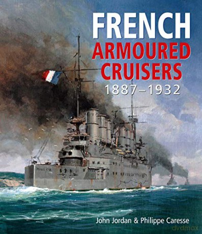 French Armoured Cruisers: 1887 1932 - John Jordan [KSIĄŻKA]