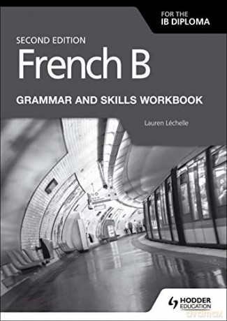 French B for the IB Diploma Grammar and Skills Workbook Second Edition - Lauren Léchelle [KSIĄŻKA]