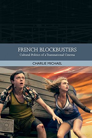 French Blockbusters: Cultural Politics of a Transnational Cinema Traditions in World Cinema - Charlie Michael [KSIĄŻKA]