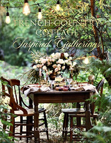 French Country Cottage Inspired Gatherings - Courtney Allison [KSIĄŻKA]