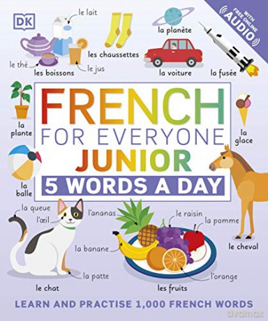 French for Everyone Junior 5 Words a Day: Learn and Practise 1,000 French Words - Dk [KSIĄŻKA]