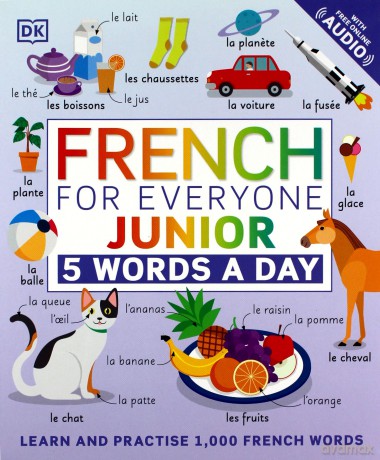 French for Everyone Junior 5 Words a Day: Learn and Practise 1,000 French Words - Dk [KSIĄŻKA]