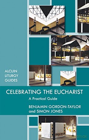 Celebrating The Eucharist: A Practical Guide (Reissue) (Alcuin Club) - Simon Jones [KSIĄŻKA]
