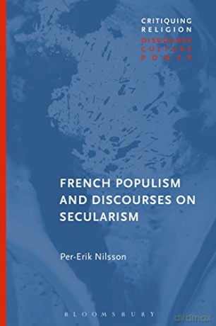 French Populism and Discourses on Secularism Critiquing Religion: Discourse, Culture, Power - Per-Erik Nilsson [KSIĄŻKA]