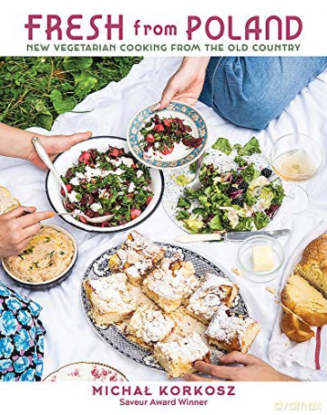 Fresh from Poland: New Vegetarian Cooking from the Old Country - Michal Korkosz [KSIĄŻKA]