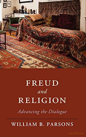 Freud and Religion: Advancing the Dialogue Cambridge Studies in Religion, Philosophy, and Society - William B. Parsons [KSIĄŻKA]