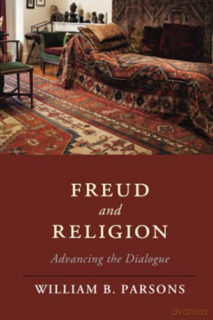 Freud and Religion: Advancing the Dialogue Cambridge Studies in Religion, Philosophy, and Society - William B. Parsons [KSIĄŻKA]