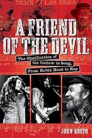 Friend of the Devil. A: The Glorification of the Outlaw in Song, from Robin Hood to Rap - John Kruth [KSIĄŻKA]