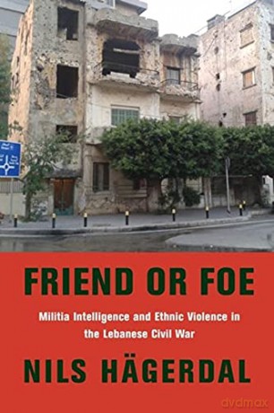 Friend or Foe: Militia Intelligence and Ethnic Violence in the Lebanese Civil War Columbia Studies in Middle East Politics - Nils Hägerdal [KSIĄŻKA]