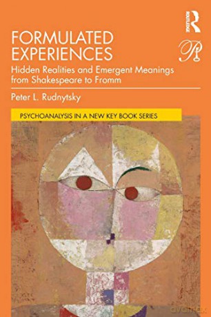 Formulated Experiences: Hidden Realities And Emergent Meanings From Shakespeare To Fromm (Psychoanalysis In A New Key Book Series) - Peter L. Rudnytsky [KSIĄŻKA]