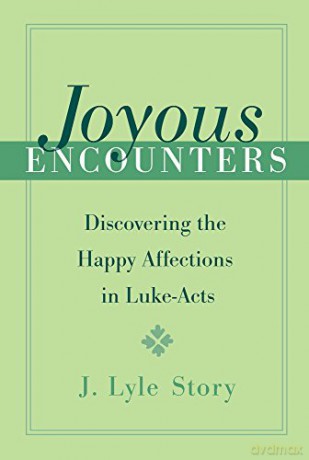 Joyous Encounters: Discovering The Happy Affections In Luke-Acts [KSIĄŻKA]