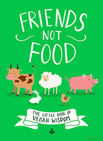 Friends Not Food: The Little Book of Vegan Wisdom - Anonymous [KSIĄŻKA]