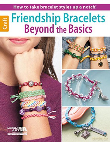 Friendship Bracelets Beyond the Basics: How to Take Bracelet Styles Up a Notch! - Leisure Arts [KSIĄŻKA]