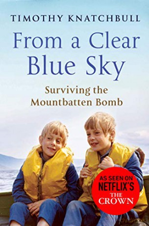 From A Clear Blue Sky: Surviving the Mountbatten bomb - Timothy Knatchbull [KSIĄŻKA]