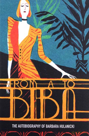 From A to Biba: The Autobiography of Barbara Hulanicki V&A Fashion Perspectives - Barbara Hulanicki [KSIĄŻKA]