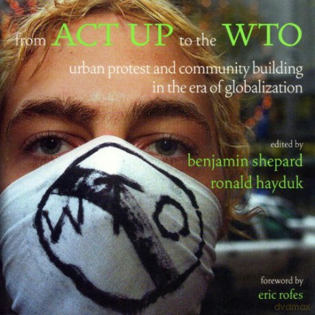 From ACT UP to the WTO: Urban Protest and Community Building in the Era of Globalisation - Ronald Hayduk [KSIĄŻKA]