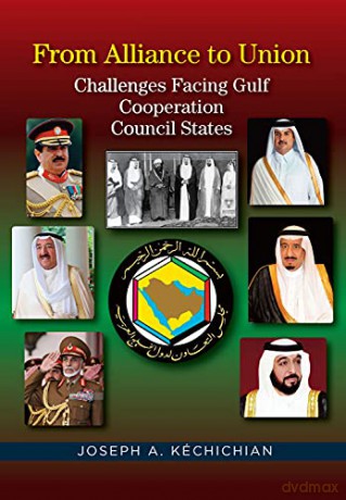 From Alliance to Union: Challenges Facing Gulf Cooperation Council States in the Twenty-First Century - Joseph A. Kechichian [KSIĄŻKA]