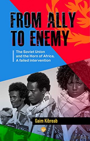 From Ally to Enemy: The Soviet Union and the Horn of Africa, A Failed Intervention - Gaim Kibreab [KSIĄŻKA]
