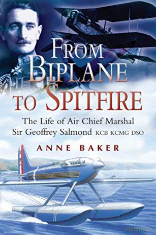 From Biplane to Spitfire: The Life of Air Chief Marshal Sir Geoffrey Salmond KCB RCMC DSO - Anne Isobel Baker [KSIĄŻKA]
