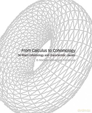 From Calculus to Cohomology: De Rham Cohomology and Characteristic Classes - Ib Madsen [KSIĄŻKA]