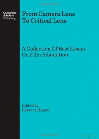 From Camera Lens To Critical Lens: A Collection Of Best Essays On Film Adaptation - Rebecca Housel [KSIĄŻKA]