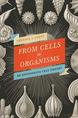 From Cells to Organisms: A History of Cell Theory: Re-envisioning Cell Theory - Sherrie L Lyons [KSIĄŻKA]