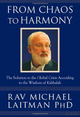 From Chaos to Harmony: The Solution to the Global Crisis According to the Wisdom of Kabbalah - Rav Michael Laitman PhD [KSIĄŻKA]