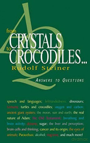 From Crystals to Crocodiles: Answers to Questions - Rudolf Steiner [KSIĄŻKA]