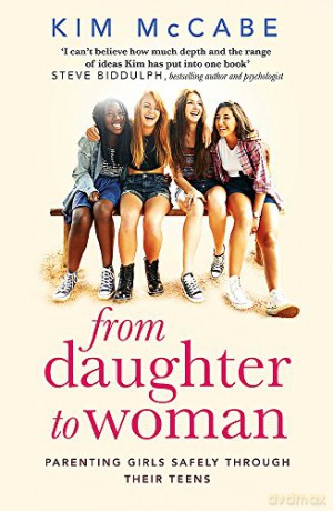 From Daughter to Woman: Parenting girls safely through their teens - Kim McCabe [KSIĄŻKA]