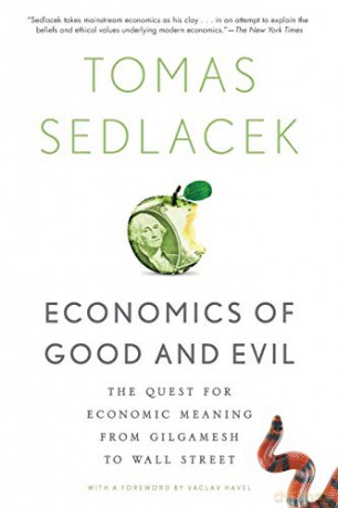 Economics Of Good And Evil: The Quest For Economic Meaning From Gilgamesh To Wall Street - Tomas Sedlacek [KSIĄŻKA]