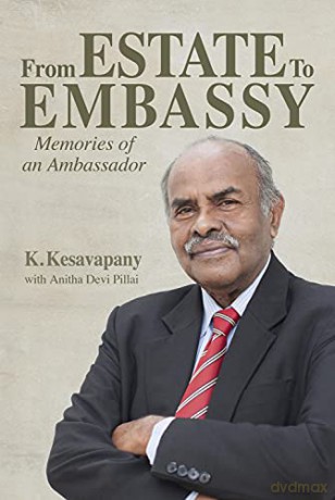 From Estate to Embassy: Memories of an ambassador - K. Kesavapany [KSIĄŻKA]